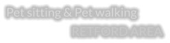 Pet sitting & Pet walking RETFORD AREA